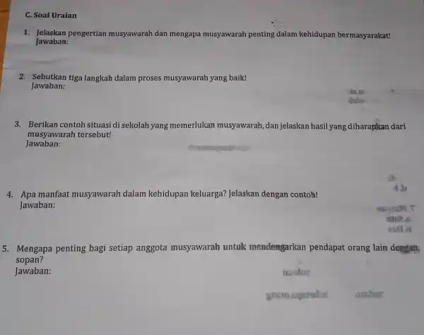 C. Soal Uraian 1. Jelaskan pengertian musyawarah dan mengapa musyawarah penting dalam kehidupan bermasyarakat! Jawaban: 2. Sebutkan tiga langkah dalam proses musyawarah yang baik!