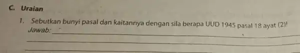 C. Uraian 1. Sebutkan bunyi pasal dan kaitannya dengan sila berapa UUD 1945 pasal 18 ayat (2)! __ hundred