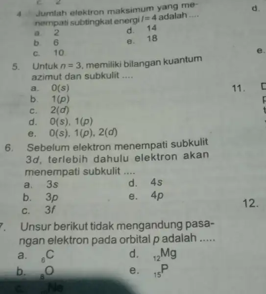 C. 4 Jumlah elektron maksimum yang me- nempati subtingkat energi 1=4 adalah __ a. 2 d. 14 b. 6 e. 18 C. 10 5