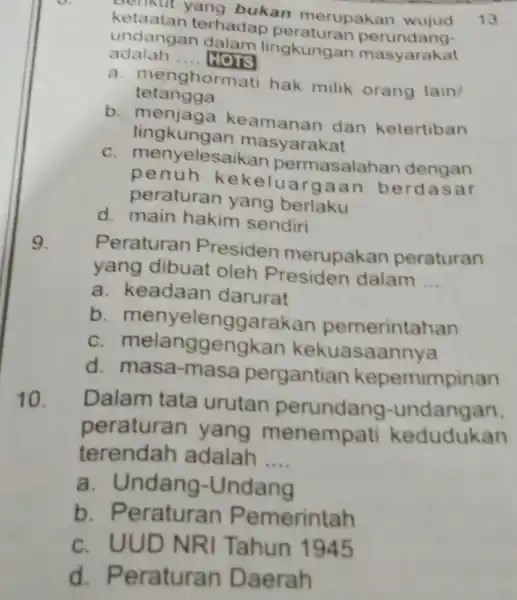 C. Belikut yang bukan merupakan wujud 13 ketaatan terhadap peraturan perundang- adalah __ HOTS undangan dalam lingkungan masyarakat tetangga a. menghormati hak milik orang