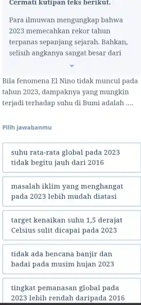 Cermati kutipan teks berikut. Para ilmuwan mengungkap bahwa 2023 memecahkan rekor tahun terpanas sepanjang sejarah .Bahkan. selisih angkanya sangat besar dari Bila fenomena El