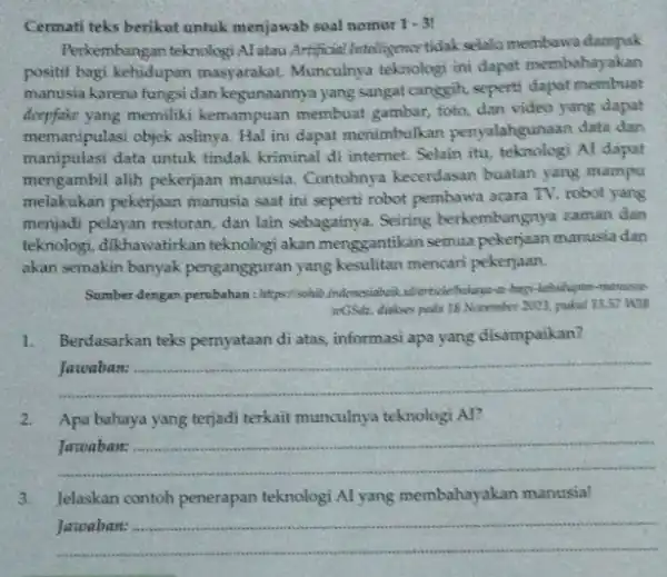 Cermati teks berikut untuk menjawab soal nomor 1.3 Perkembangan teknologi Alalau Artificial Intelligence tidak selalu membawa dampak positif bagi kehidupan masyarakat. Munculnya teknologi ini