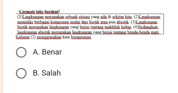 Cermati teks berikut! (1)Lingkungan merupakan sebuah situasi yang ada di sekitar kita. (2)L ingkungan memiliki berbagai komponen mulai dari biotik atau pun abiotik .(3)Lingkungan