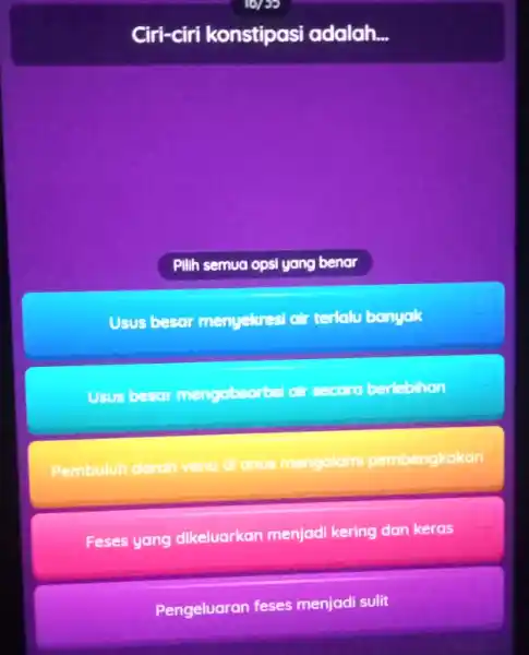 Ciri-ciri konstipasi adalah... Pilih semua opsi yang benar Usus besar menyekresi air terlalu banyak Usus better mengabsorbel or secora berlebihon Pembuluh darah vena dl