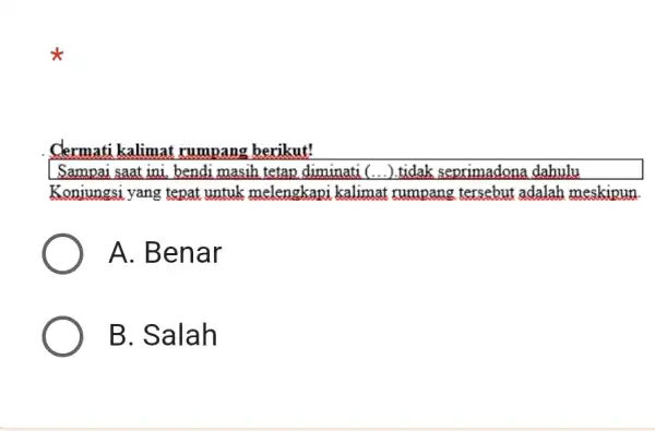 Clermati kalimat rumpang berikut! Sampai saat ini, bendi masih tetap diminati (...).tidak seprimadona dahulu Konjungsi yang tepat untuk melengkapi kalimat rumpang tersebut adalah meskipun