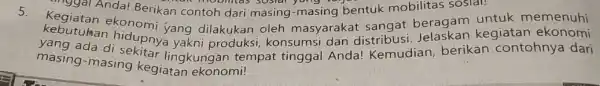 cogal Anda! Berikan contoh dari masing -masing bentuk mobilitas sosial! Mobilitas sosial yung 5.kebutuhan konomi yang dilakukan oleh masyarakat sangat beragam untuk memenuhi ada