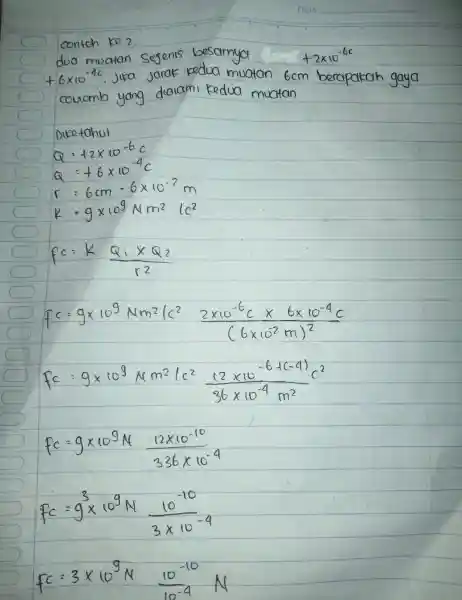 contoh ke 2. dua muatan Se besarnya +6times 10^-4c Jika Jarak muatan qc=9times 10^9Nsm^2(c^22)times 10^-6ctimes 6times 10^-4c c=9times 10^9wedge m^2{ c^2(12times 10^-6(c^-6))/(36times 10^-4)m^{2)c^2 Pc=gtimes