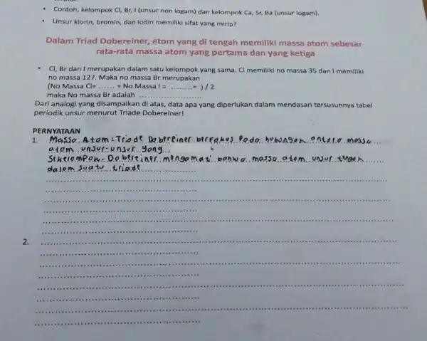 Contoh, kelompok Cl, Br,I (unsur non logam) dan kelompok Ca, Sr, Ba (unsur logam). Unsur klorin, bromin dan iodin memiliki sifat yang mirip? Dalam