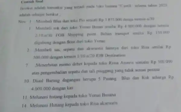 Contoh Soal Berikut adalah transaksi yang terjadi pada toko busana "C antik' selama tahun 2020 adalah sebagai berikut : Nov 1: Membeli Blus dari