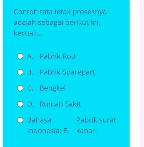 Contoh tat a letak pro sesnya adalah se bagai be rikut ini, kecuali __ A. Pabrik Roti B. Pabrik Spare part C. Beng kel