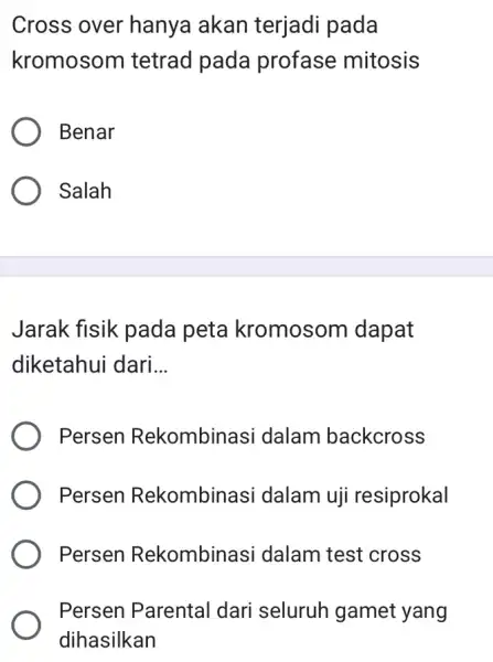 Cross over hanya akan terjadi pada kromosom tetrad pada profase mitosis Benar Salah Jarak fisik pada peta kromosom dapat diketahui dari __ Persen Rekombinasi