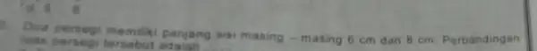 d. 5.8 Dua perseg panjang sisi masing -masing 6 cm dan 8 cm. Perbandingan luas persegi tersebut adalah