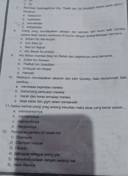 d. 90 Peristiwa meninggalnya Abu Thalib dan Siti Khadijah terjadi pada tahun. __ kenabian a. kesepuluh b. kesebelas C. keduabelas d. ketigabelas C. 69