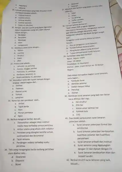 d. Argument e. Editorial 29. Kalimat pertanyaan yang tidak ditujukan untuk mendapat jawaban adalah.. __ a. Kalimat historis b. Kalimat retoris C. Kalimat anarkis