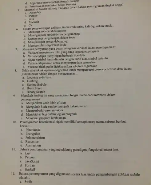 d. Arosesnya memerlukan fungsi berantai 5. Manakah di bawah ini yang termasuk dalam bahasa pemrograman tingkat tinggi? a. Assembly b. Python c. Java d.