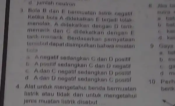 d jumlah neutron 3 Bola B dan bermuatan listrik negatif Kelika bola A didekatkan E terjadi tolek menolak, A didskatkan dengan D tarik menarik