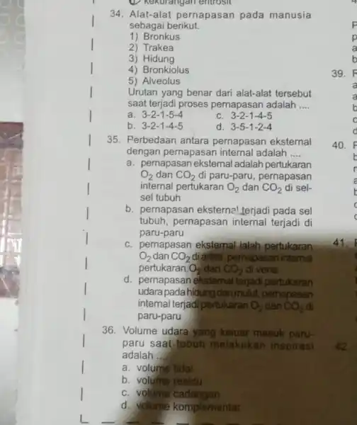 (D) Kekurangan entrosit 34. Alat-alat pernapasan pada manusia sebagai berikut. 1) Bronkus 2) Trakea 3) Hidung 4) Bronkiolus 5) Alveolus Urutan yang benar dari