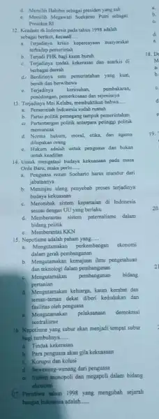 d. Memilih Habibie sebagai presiden yang sah e. Memilih Megawati Soekarno Puti sebagai Presiden RI 12. Keadaan di Indonesia pada tahun 1998 adalah sebagai