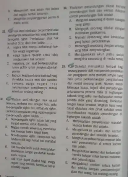 D. Memperoleh rasa aman dan bebas dari segala bentuk ancaman. E. Mongkritusi penyelenggaraan pemilu di media sosial. 32. Hak atas kebebasan berpendapat atau berekspresi