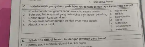 d. semuanya benar C Jodohkanlah pernyataan pada lajur kiri dengan pilihan lajur kanan yang sesuai! 1. Kondisi tubuh mengalami penurunan suhu secara drastis. 2.