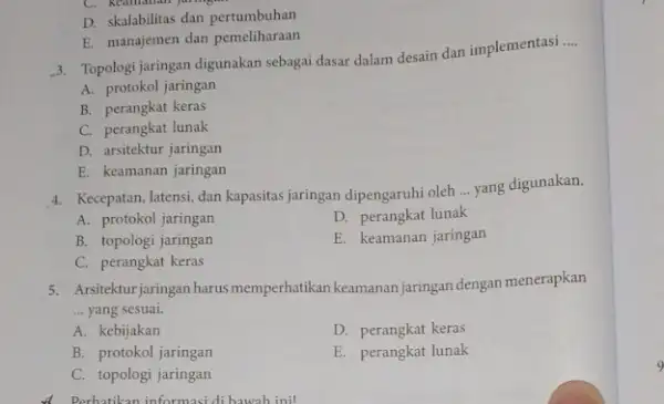 D. skalabilitas dan pertumbuhan E. manajemen dan pemeliharaan 3. Topologi jaringan digunakan sebagai dasar dalam desain dan implementasi __ A. protokol jaringan B. perangkat