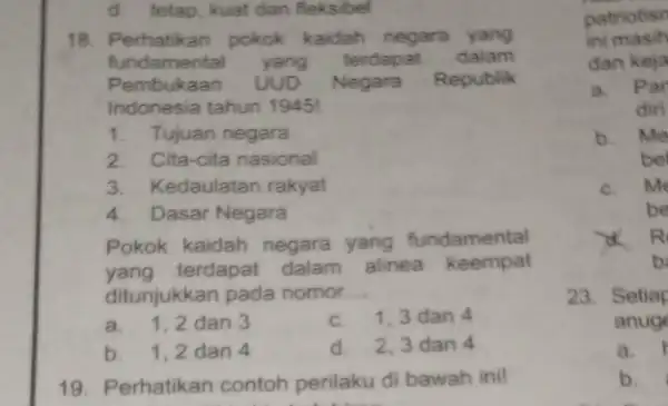 d. tetap, kuat dan fleksibel 18. Perhatikan pokok kaidah negara yang fundamental yang terdapat dalam Pembuk aan UUD Negara R epublik Indonesia tahun 1945!