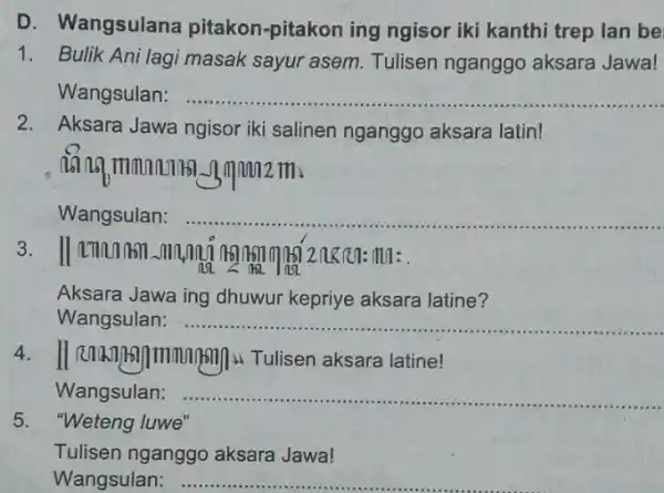 D. Wangsulana pitakon-pitakon ing ngisor iki kanthi trep Ian be 1. Bulik Ani lagi masak sayur asem Tulisen nganggo aksara Jawa! Wangsulan __ 2.