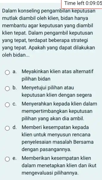 Dalam konseling pengambilan keputusan mutlak diambil oleh klien, bidan hanya membantu agar keputusan yang diambil klien tepat.Dalam pengambil keputusan yang tepat,terdapat beberapa strategi yang