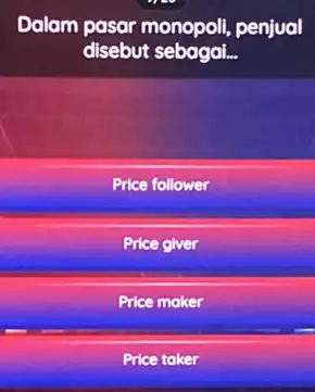 Dalam am pasar monopoli, penjual disebut sebagai __ Price follower Price giver Price maker Price taker