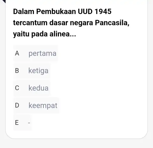 Dalam Pembu kaan UUD 1945 terc antum das ar ne gara P anca sila, yaitu pad a aline a __ A pertama B ketiga