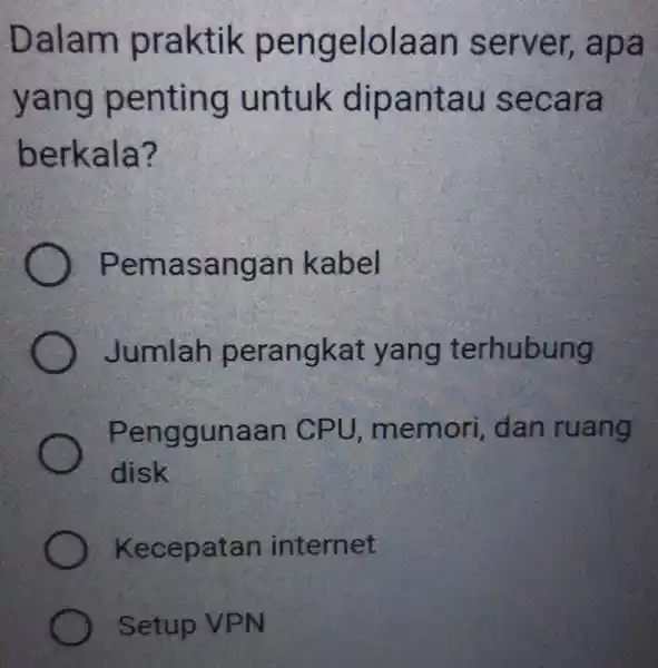 Dalam prak tik pengelola an se rver, apa yang pen ting un antau seca ra berkala? p emasangan kabel Jumlah p erangkat yang terhubung