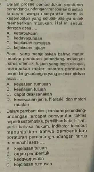 Dalam proses pembentukan peraturan perundang-undangan di setiap tahapan,warga masyarakat memiliki kesempatan yang seluas-luasnya untuk memberikan masukan. Hal ini sesuai dengan asas __ A. keterbukaan