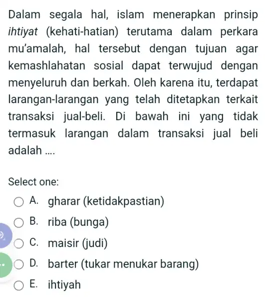 Dalam segala hal, islam menerapkan prinsip ihtiyat (kehati-hatian)terutama dalam perkara mu'amalah, hal tersebut dengan tujuan agar kemashlahatan sosial dapat terwujud dengan menyeluruh dan berkah.