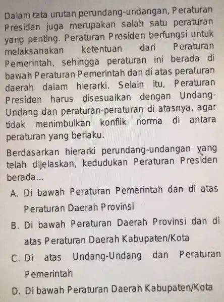 Dalam tata urutan perundang -undangan, P eraturan Presiden juga merupakan salah satu peraturan yang penting . Peraturan P residen berfungsi untuk melaksanakan ketentuar dari