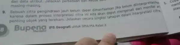 dan data atribut.Jelaskan perbedaan dari keoua masing-masing. Sebuah citra pengindraan jauh belum dapat dimanfaatkan jika belum diinterpretasika penting dalam proses interpretasi citra ini kita