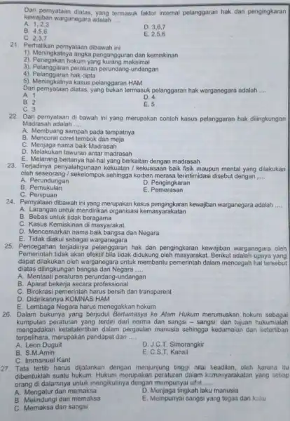 Dari pernyataan termasuk faktor internal pelanggaran hak dan pengingkaran kewajiban warganegara adalah __ A. 1,23 D. 3,6,7 B. 4,5,6 C. 2,3,7 E 2.5.6 21.Perhatikan