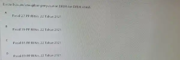 Dasar hukum kewajiban penyusunan DELH dan DPLH adalah: A Pasal 27 PP RI No. 22 Tahun 2021 B Pasal 39 PP RI No. 22