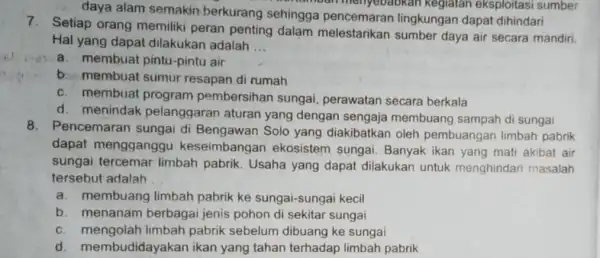 daya alam semakin berkurang sehingga pencemaran lingkungan dapat dihindari unhour menyebabkan kegiatan eksploitasi sumber 7.Setiap orang memiliki peran penting dalam melestarikan sumber daya air