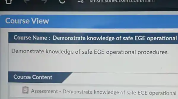 Demonstrate knowledge of safe EGE operational procedures. Course Content Assessment - Demonstrate knowledge of safe EGE operational