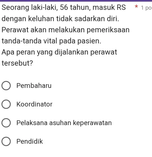 dengan k eluhan tidak sa darkan diri. Perawa t akan me lakukan pem eriksaan tanda-tanda vital pada pa sien. Apa peran y alankan pera