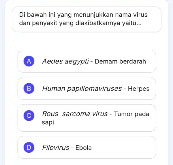 Di bawah ini yang menunjukk an nama virus dan penyakit yang diakibatkanny a yaitu __ A Aedes Demam berdarah B Human papillomaviruses - Herpes