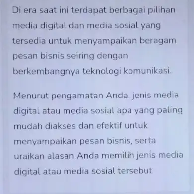 Di era saat ini terdapat berbagai pilihan media digital dan media sosial yang tersedia untuk menyampaikan beragam pesan bisnis seiring dengan berkembangnya teknologi komunikasi.