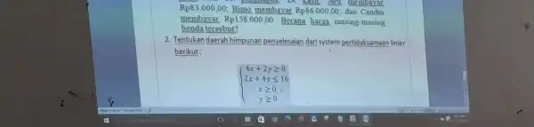 DI Kasil Am membavar Rp83.000 ,00; Bimo membayar Rp86.000,00 dan Candra membayar Rp158.000,00 . Berapa harga masing -masing benda tersebut? 2. Tentukan daerah himpunan