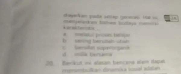 diajarkan pada setiap generas Hall ini menjelaskan bahwa budaya memiliki karakteristik __ a. melalui proses belajar b. sering berubah-ubah c. bersifat superorganik d. milik