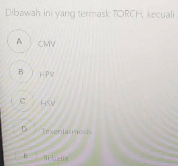 Dibawah ini yang termask TOR CH, ke cuali A CMN B HPV v D ioxoplasmosis Rubella