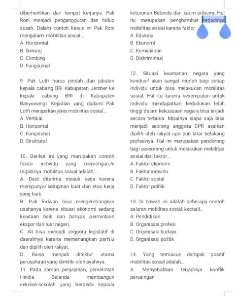 diberhentikan dari tempat kerjanya. Pak Roni menjadi pengangguran dan hidup susah. Dalam contoh kasus ini Pak Roni mengalami mobilitas sosial. __ A. Horizontal B.