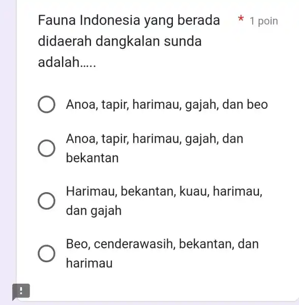 didaerah dangkal an sunda adalah __ Anoa, tapir,harimau, g ajah, dan beo Anoa, tapir,harimau , gajah, dan bekantan Harimau , bekantan , kuau ,