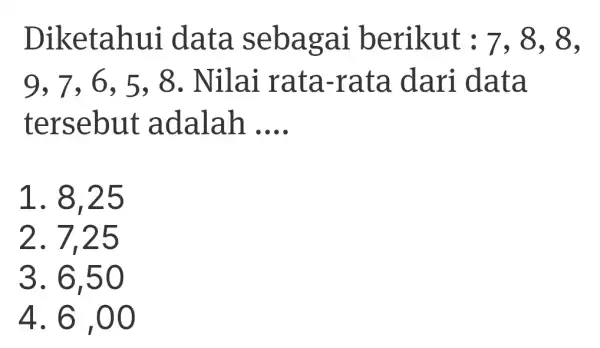 Dik etahui data seb aga i berikut : 7, 8, 8, 9, 7, 6 , 5, 8. Nila i rata -rata dari data terse