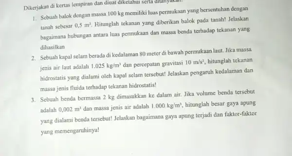 Dikerjakan di kertas lempiran dan diuat diketahui serta ditanyakan? 1. Sebuah balok dengan massa 100 kg memiliki luas permukaan yang bersentuhan dengan tanah sebesar