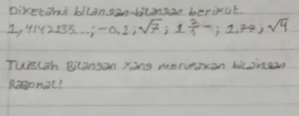 Diketahui bilan 9an-bilansad berikut. [ 1,4142135 ldots ;-0,1 ; sqrt(7) ; 1 (2)/(5)-; 1,77 ; sqrt(4) ] Tuislah Bilansan yang merueaxan bilansan Ragonal!